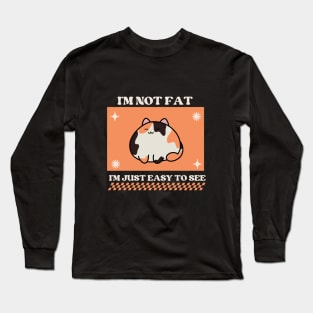 I'm not fat, I'm just easy to see Long Sleeve T-Shirt